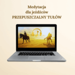 MEDYTACJA DLA JEŹDŹCÓW "Przepuszczalny tułów"